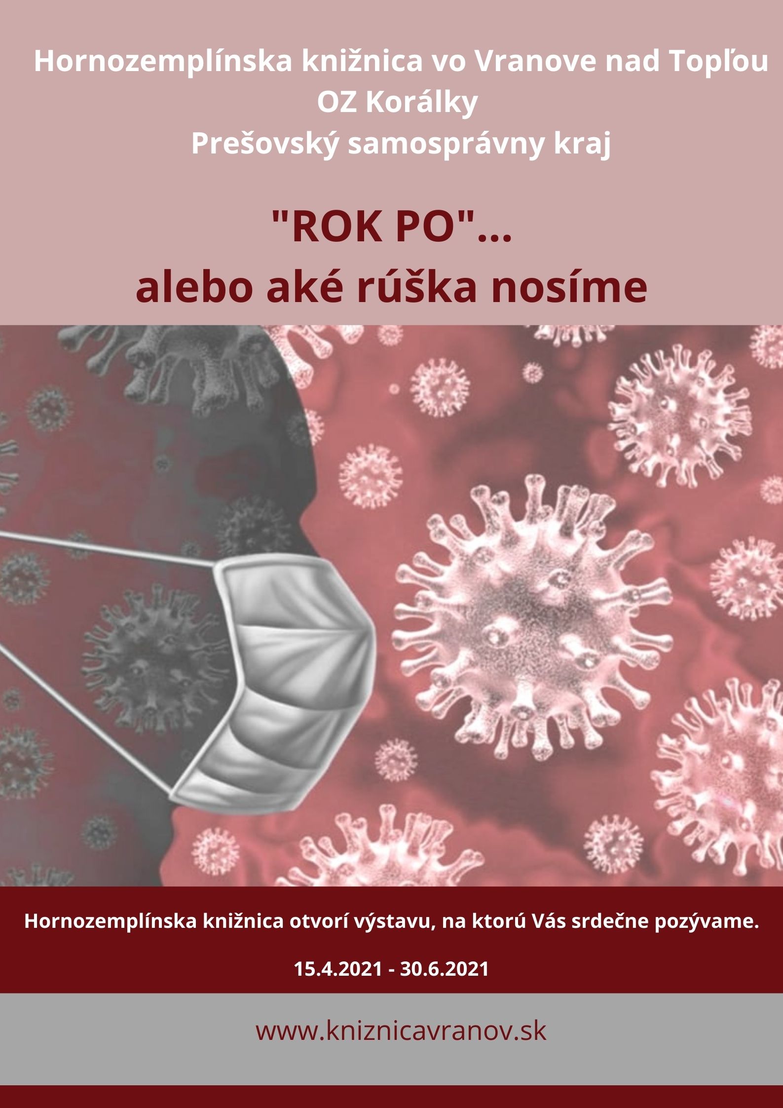 Hornozemplínska knižnica vo Vranove nad Topľou, OZ Korálky a PSK pozývajú na výstavu "ROK PO" ... alebo aké rúška nosíme. Výstava potrvá od 15. apríla do 30. júna.