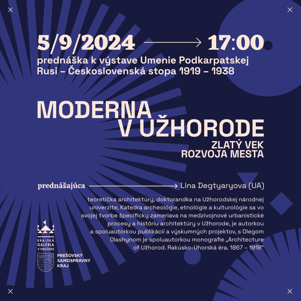 Moderna v Užhorode /Zlatý vek rozvoja mesta - prednáška Liny Degtyaryovej (UA) - Krajská galéria v Prešove - 5.9.2024  