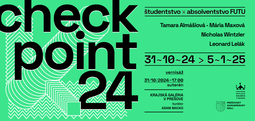 Checkpoint 2024 - výstava maľby, print na plátne, objekty, priestorové site-specific inštalácie - Krajská galéria v Prešove - 31.10.2024  