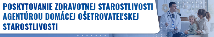 Kliknite - Poskytovanie zdravotnej starostlivosti agentúrou domácej ošetrovateľskej starostlivosti