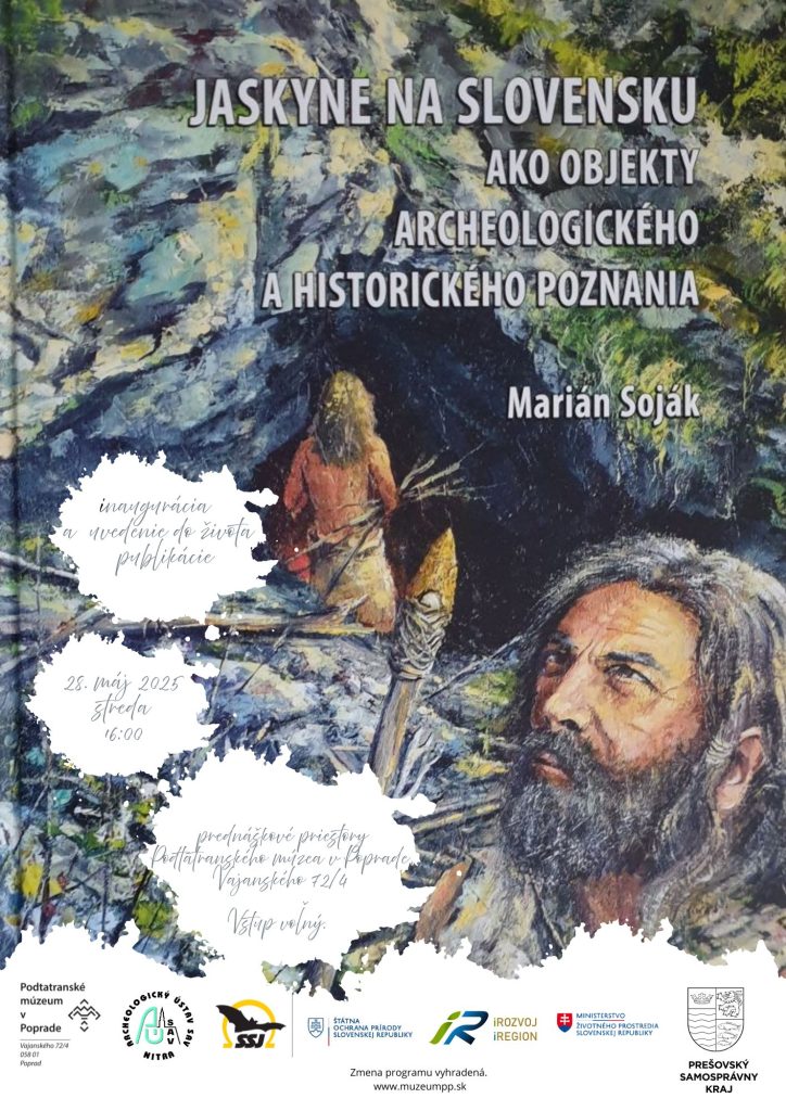 Jaskyne na Slovensku ako objekty archeologického a historického poznania - inaugurácia publikácie autora PhDr. Mariána Sojáka, PhD., archeológa Archeologického ústavu SAV a speleoarcheológa - Podtatranské múzeum v Poprade - 28.5.2025 