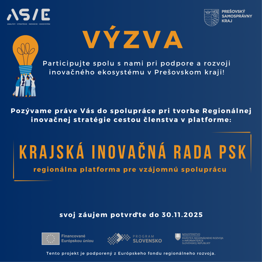 Výzva Participujte spolu s nami pri podpore a rozvoji inovačnej stratégie cestou členstva v platforme Krajská inovačná Rada PSK regionálna platforma pre vzájomnú spoluprácu. Svoj záujem potvrďte v predĺženom termíne do 30.11.2025.Tento projekt je podporený z Európskeho fondu regionálneho rozvoja.
