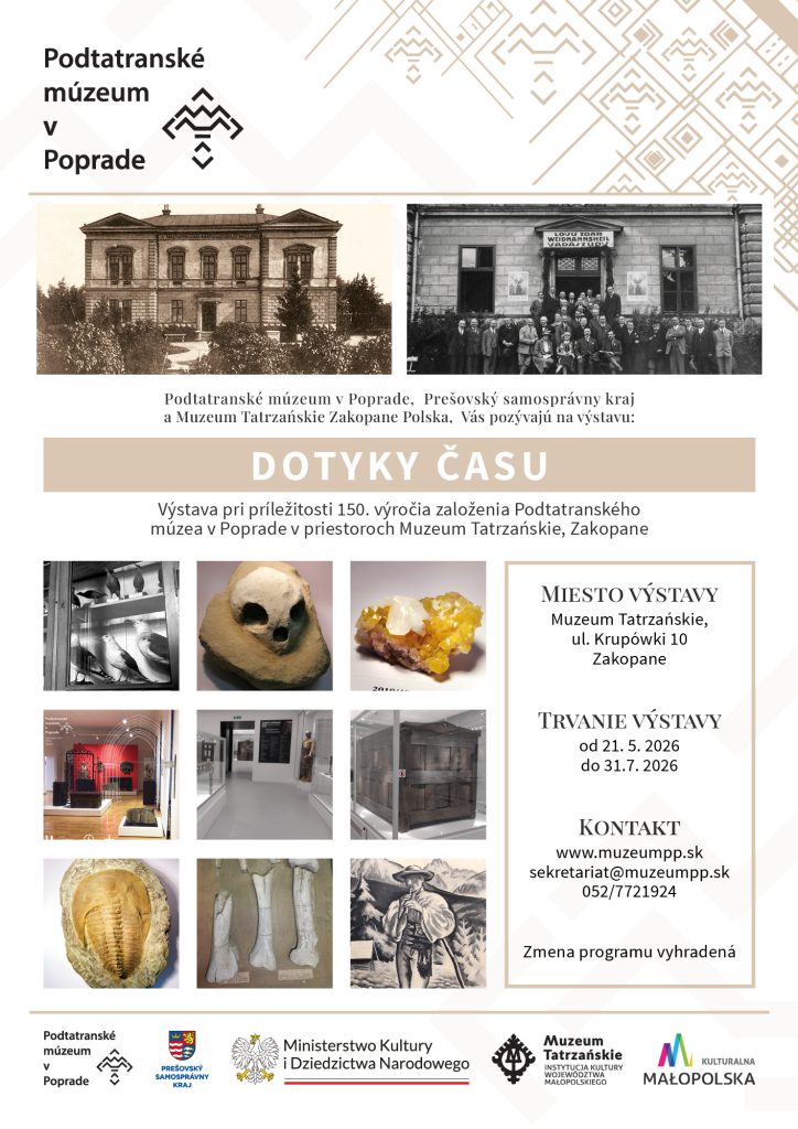 Plagát Dotyky času - 21.5.2026 - 31.7.2026 
výstava pri príležitosti 150. výročia založenia Podtatranského múzea v Poprade s názvom „DOTYKY ČASU“.